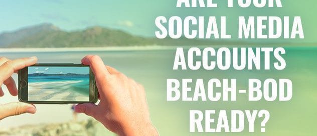 ARE YOUR SOCIAL MEDIA ACCOUNTS BEACH-BOD READY