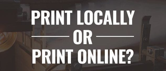 PRINT LOCALLY, OR PRINT ONLINE