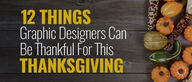 THINGS GRAPHIC DESIGNERS CAN BE THANKFUL