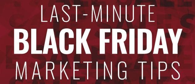 LAST MINUTE BLACK FRIDAY QUICK MARKETING TIPS