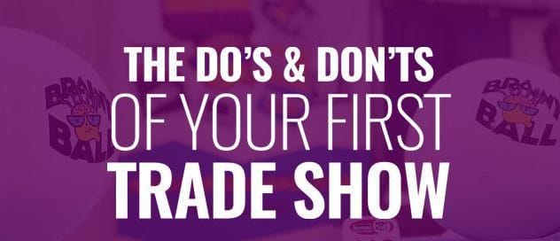 DO'S AND DON'TS OF YOUR FIRST TRADE SHOW