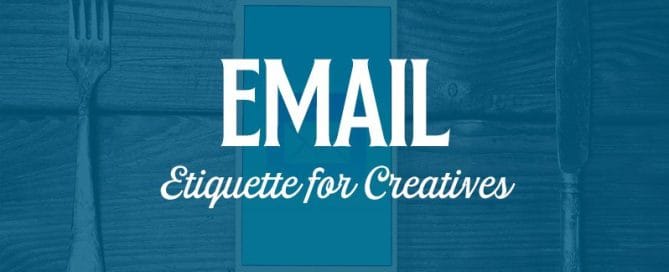 EMAIL ETIQUETTE FOR CREATIVES