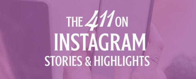 THE 411 ON INSTAGRAM STORIES & HIGHLIGHTS