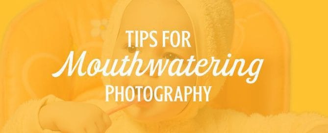 TIPS FOR TAKING MOUTHWATERING PHOTOS